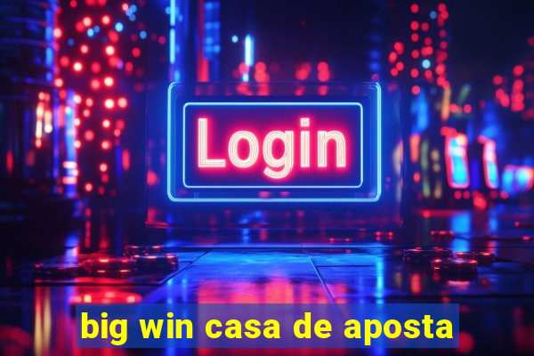 big win casa de aposta